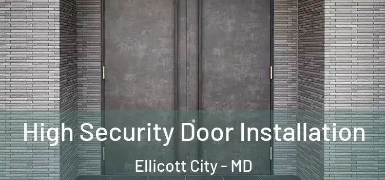 High Security Door Installation Ellicott City - MD
