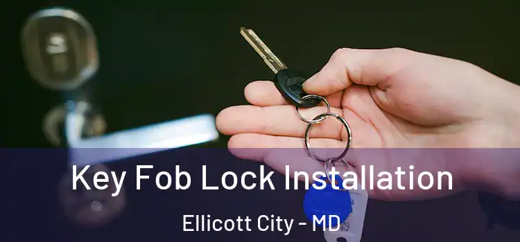 Key Fob Lock Installation Ellicott City - MD