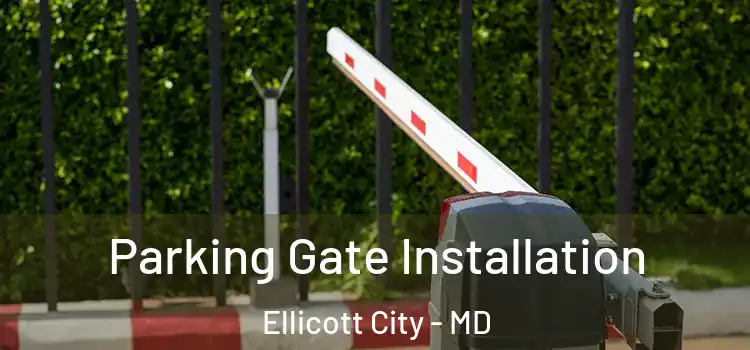 Parking Gate Installation Ellicott City - MD